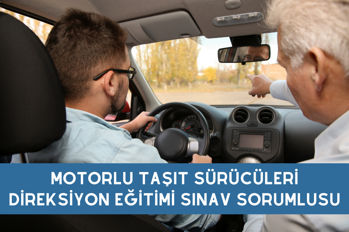 Motorlu Taşıt Sürücüleri Direksiyon Eğitimi Sınav Sorumlusu